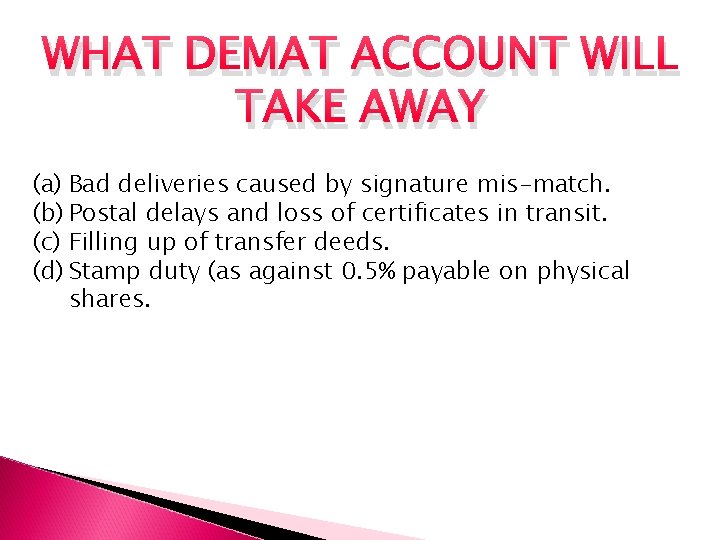WHAT DEMAT ACCOUNT WILL TAKE AWAY (a) Bad deliveries caused by signature mis-match. (b)