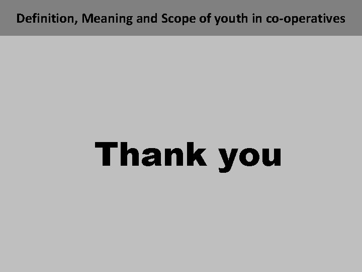Definition, Meaning and Scope of youth in co-operatives Thank you 