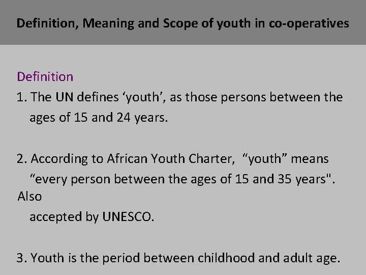 Definition, Meaning and Scope of youth in co-operatives Definition 1. The UN defines ‘youth’,