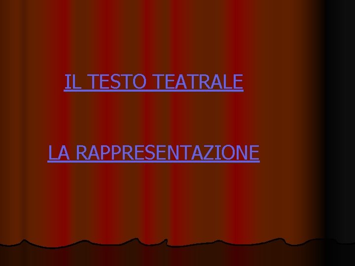 IL TESTO TEATRALE LA RAPPRESENTAZIONE 