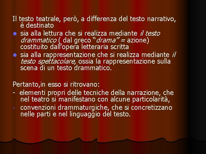 Il testo teatrale, però, a differenza del testo narrativo, è destinato l sia alla