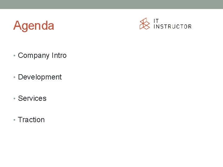 Agenda • Company Intro • Development • Services • Traction 