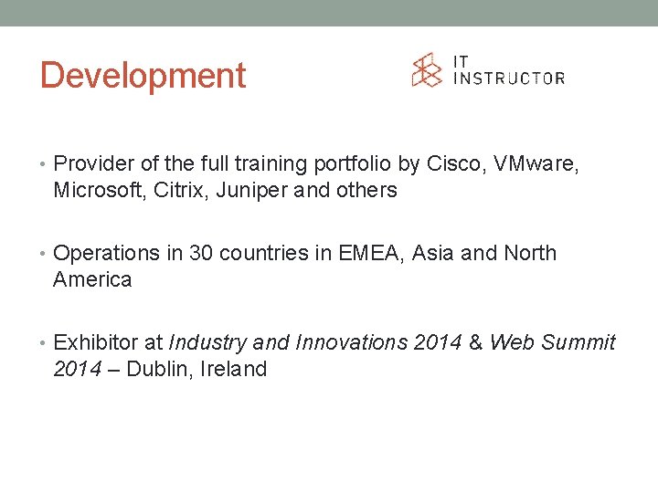 Development • Provider of the full training portfolio by Cisco, VMware, Microsoft, Citrix, Juniper