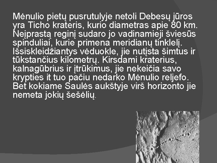 Mėnulio pietų pusrutulyje netoli Debesų jūros yra Ticho krateris, kurio diametras apie 80 km.