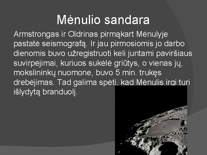 Mėnulio sandara Armstrongas ir Oldrinas pirmąkart Mėnulyje pastatė seismografą. Ir jau pirmosiomis jo darbo