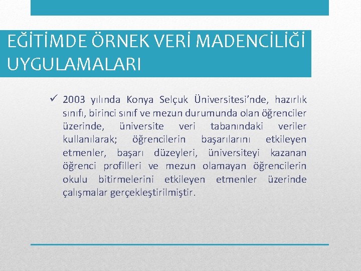 EĞİTİMDE ÖRNEK VERİ MADENCİLİĞİ UYGULAMALARI ü 2003 yılında Konya Selçuk Üniversitesi’nde, hazırlık sınıfı, birinci