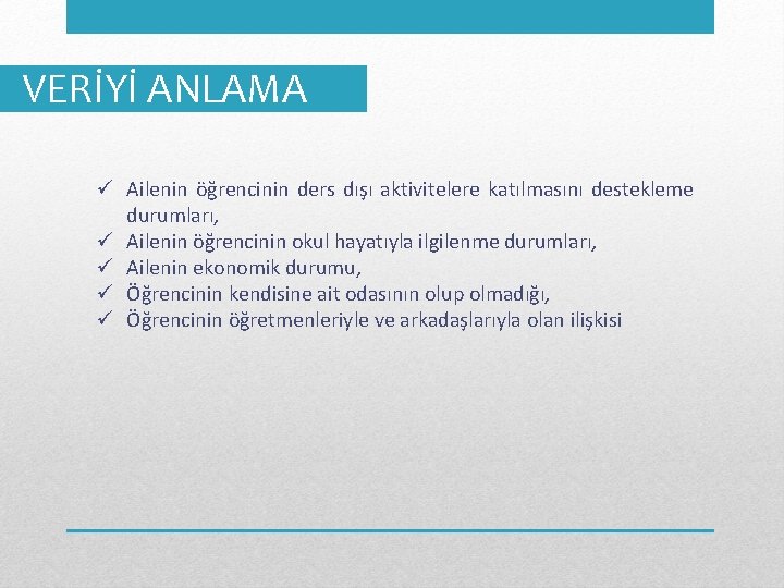 VERİYİ ANLAMA ü Ailenin öğrencinin ders dışı aktivitelere katılmasını destekleme durumları, ü Ailenin öğrencinin