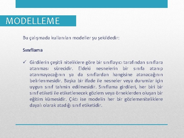 MODELLEME Bu çalışmada kullanılan modeller şu şekildedir: Sınıflama ü Girdilerin çeşitli niteliklere göre bir