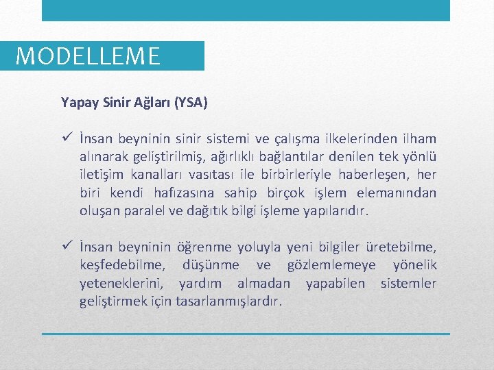 MODELLEME Yapay Sinir Ağları (YSA) ü İnsan beyninin sinir sistemi ve çalışma ilkelerinden ilham