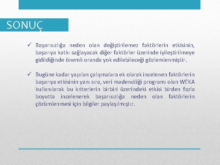 SONUÇ ü Başarısızlığa neden olan değiştirilemez faktörlerin etkisinin, başarıya katkı sağlayacak diğer faktörler üzerinde