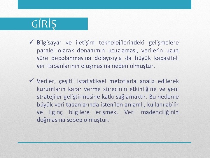 GİRİŞ ü Bilgisayar ve iletişim teknolojilerindeki gelişmelere paralel olarak donanımın ucuzlaması, verilerin uzun süre