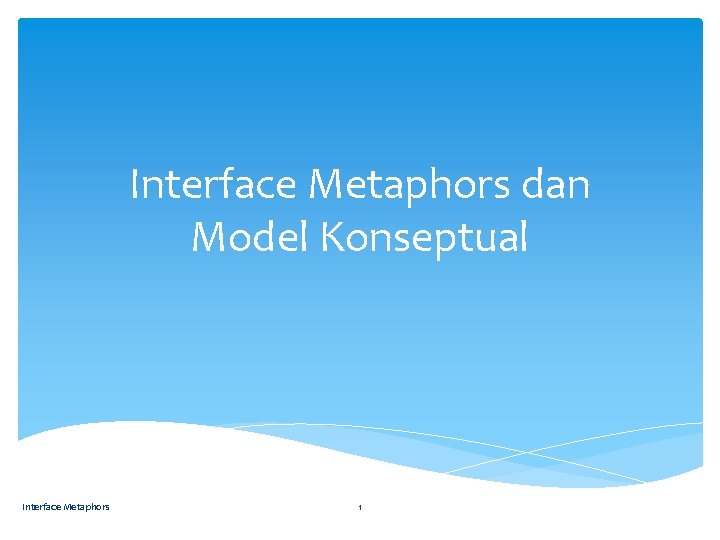 Interface Metaphors dan Model Konseptual Interface Metaphors 1 