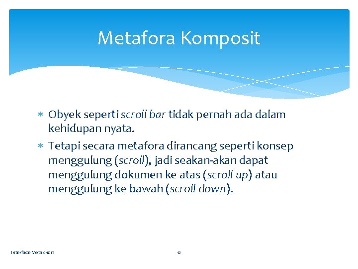 Metafora Komposit Obyek seperti scroll bar tidak pernah ada dalam kehidupan nyata. Tetapi secara