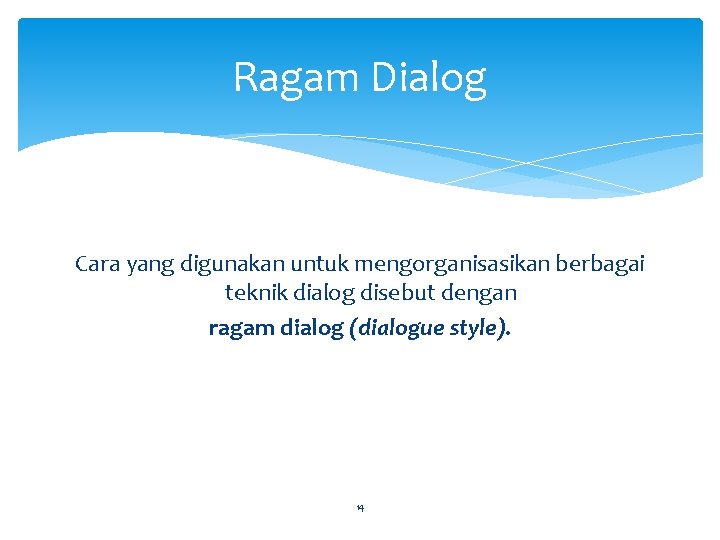 Ragam Dialog Cara yang digunakan untuk mengorganisasikan berbagai teknik dialog disebut dengan ragam dialog