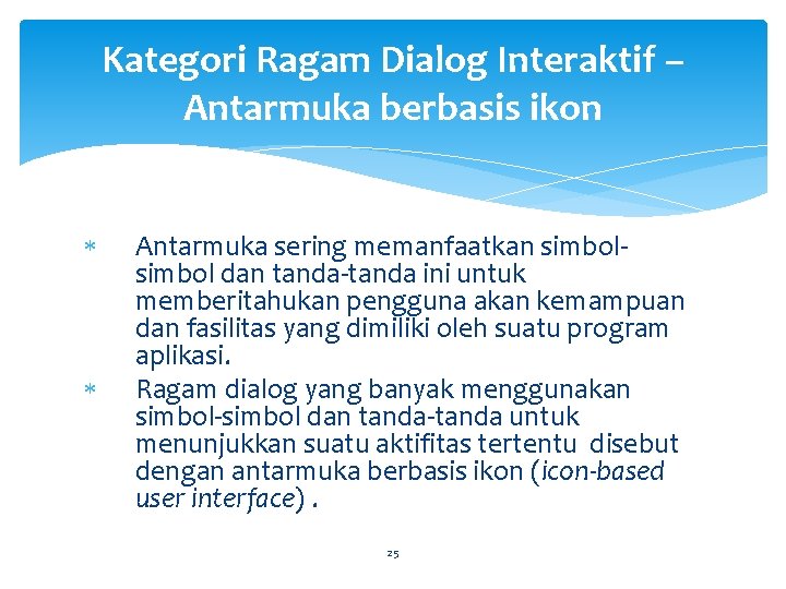 Kategori Ragam Dialog Interaktif – Antarmuka berbasis ikon Antarmuka sering memanfaatkan simbol dan tanda-tanda