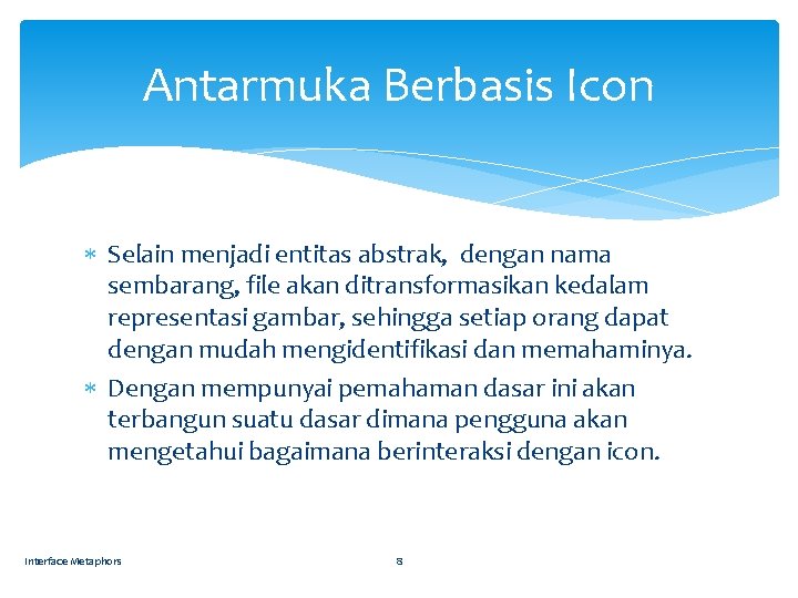 Antarmuka Berbasis Icon Selain menjadi entitas abstrak, dengan nama sembarang, file akan ditransformasikan kedalam