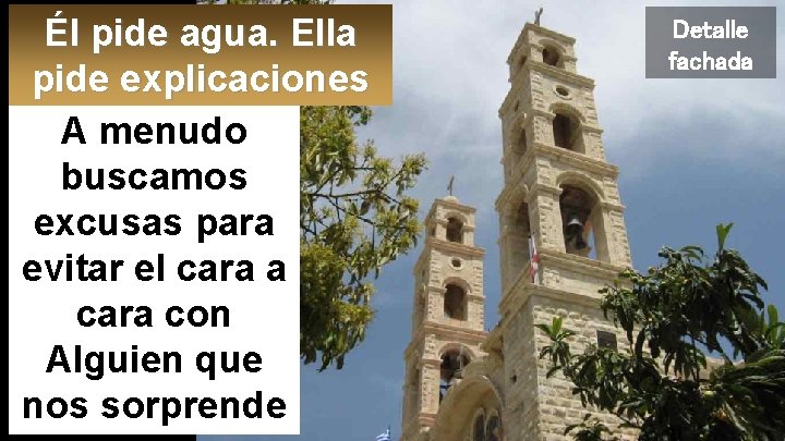 Él pide agua. Ella pide explicaciones A menudo buscamos excusas para evitar el cara