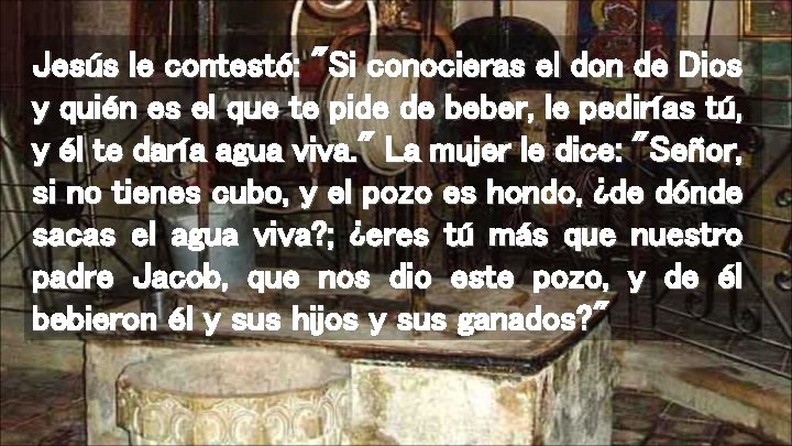 Jesús le contestó: "Si conocieras el don de Dios y quién es el que