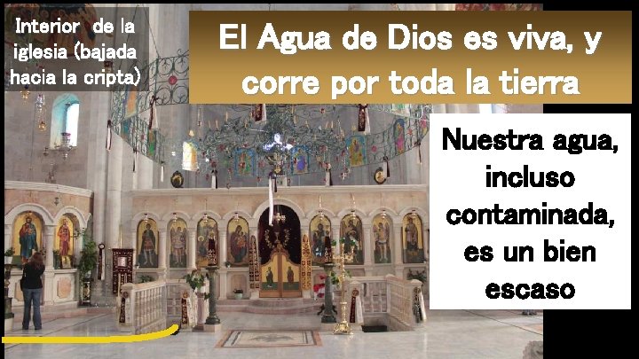 Interior de la iglesia (bajada hacia la cripta) El Agua de Dios es viva,