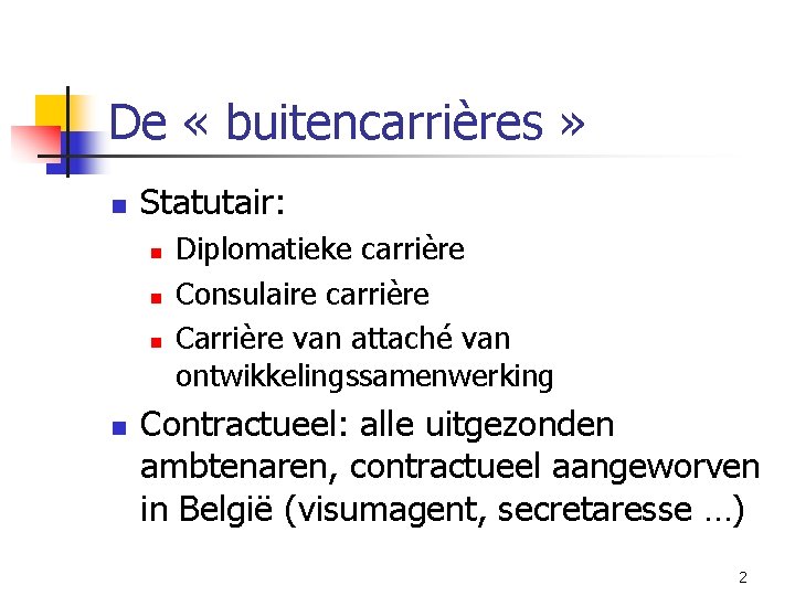 De « buitencarrières » n Statutair: n n Diplomatieke carrière Consulaire carrière Carrière van