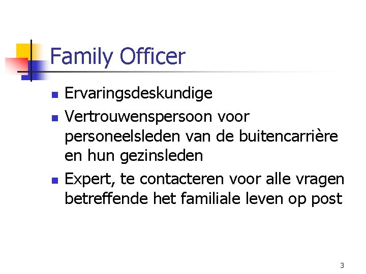 Family Officer n n n Ervaringsdeskundige Vertrouwenspersoon voor personeelsleden van de buitencarrière en hun