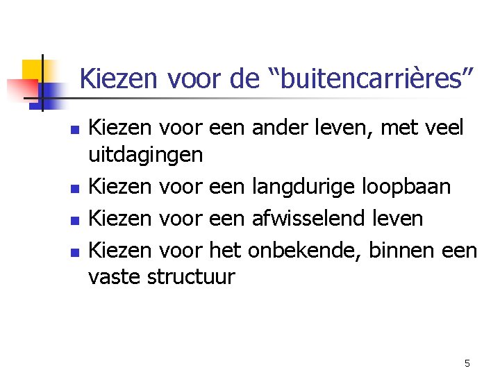 Kiezen voor de “buitencarrières” n n Kiezen voor een ander leven, met veel uitdagingen