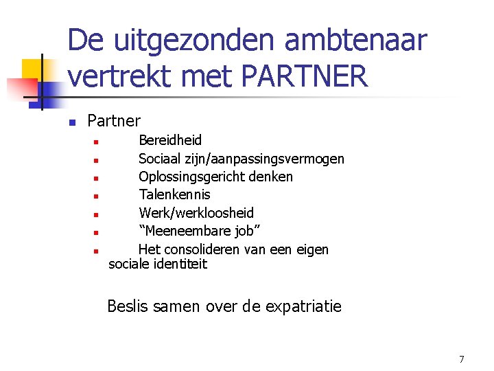 De uitgezonden ambtenaar vertrekt met PARTNER n Partner n n n n Bereidheid Sociaal