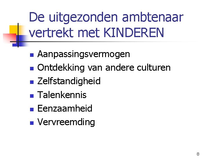 De uitgezonden ambtenaar vertrekt met KINDEREN n n n Aanpassingsvermogen Ontdekking van andere culturen