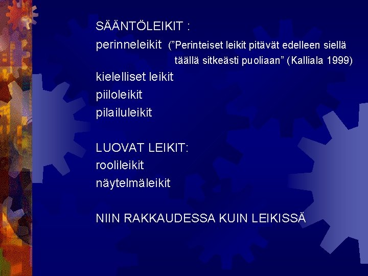 SÄÄNTÖLEIKIT : perinneleikit (”Perinteiset leikit pitävät edelleen siellä täällä sitkeästi puoliaan” (Kalliala 1999) kielelliset
