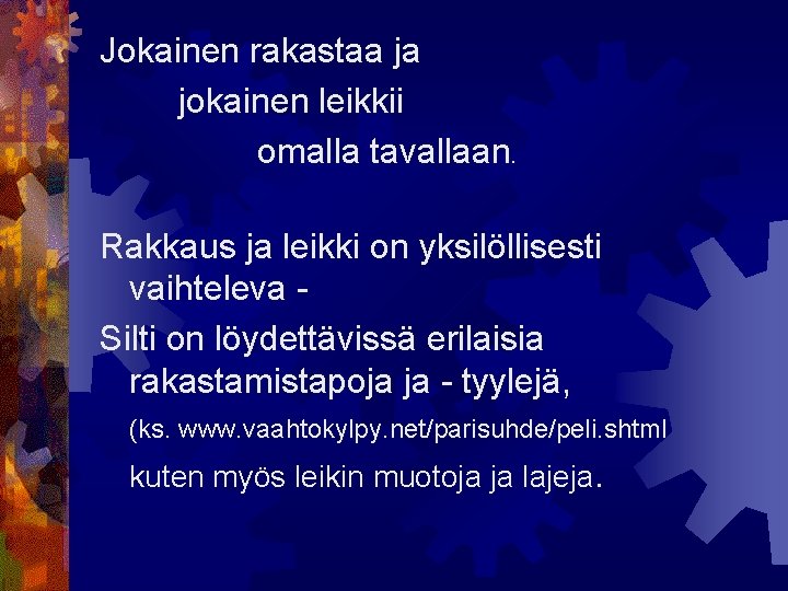 Jokainen rakastaa ja jokainen leikkii omalla tavallaan. Rakkaus ja leikki on yksilöllisesti vaihteleva Silti