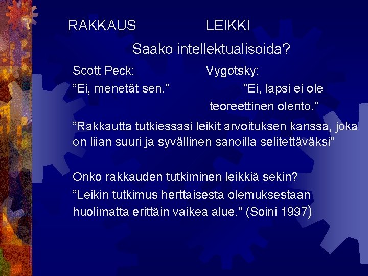 RAKKAUS LEIKKI Saako intellektualisoida? Scott Peck: ”Ei, menetät sen. ” Vygotsky: ”Ei, lapsi ei