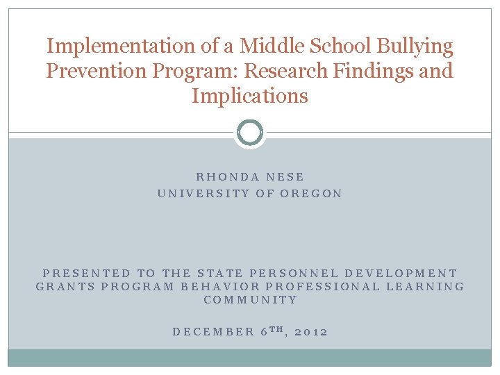 Implementation of a Middle School Bullying Prevention Program: Research Findings and Implications RHONDA NESE