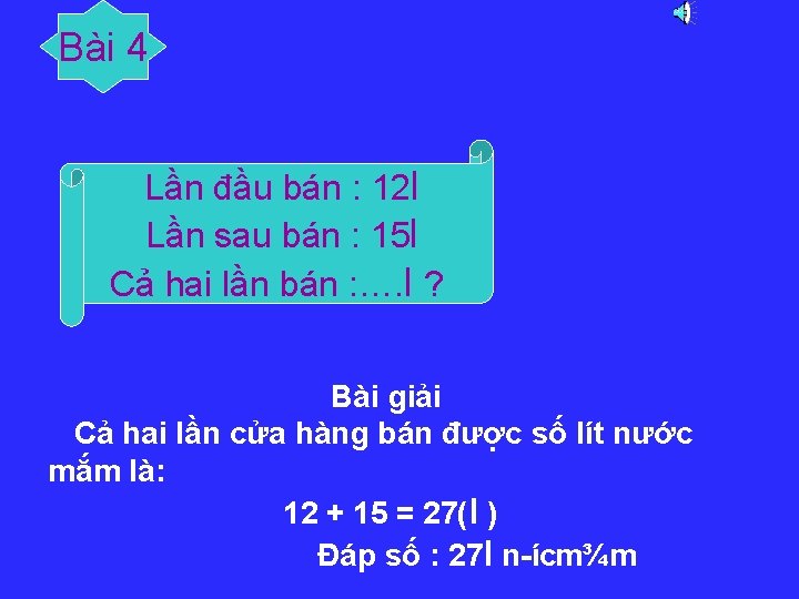 Bài 4 Lần đầu bán : 12 l Lần sau bán : 15 l