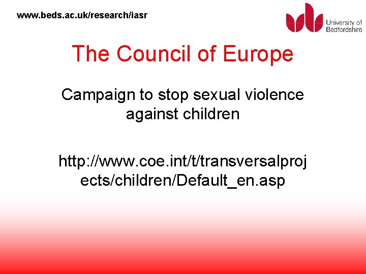 www. beds. ac. uk/research/iasr The Council of Europe Campaign to stop sexual violence against