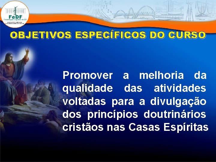 OBJETIVOS ESPECÍFICOS DO CURSO Promover a melhoria da qualidade das atividades voltadas para a