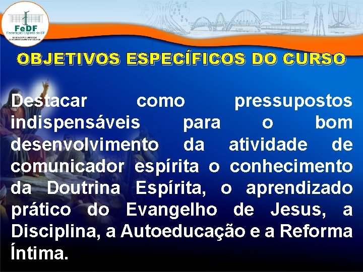 OBJETIVOS ESPECÍFICOS DO CURSO Destacar como pressupostos indispensáveis para o bom desenvolvimento da atividade