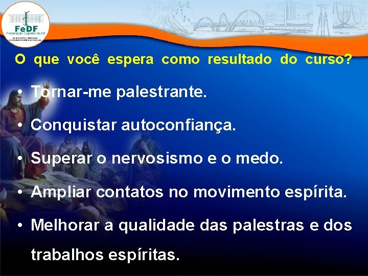 O que você espera como resultado do curso? • Tornar-me palestrante. • Conquistar autoconfiança.