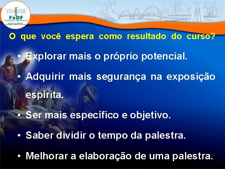 O que você espera como resultado do curso? • Explorar mais o próprio potencial.