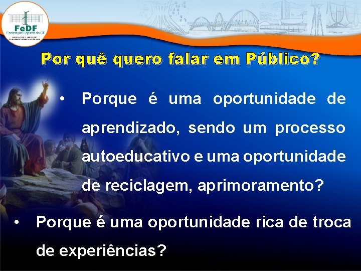 Por quê quero falar em Público? • Porque é uma oportunidade de aprendizado, sendo