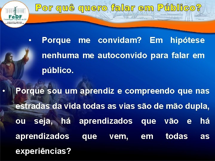 Por quê quero falar em Público? • Porque me convidam? Em hipótese nenhuma me