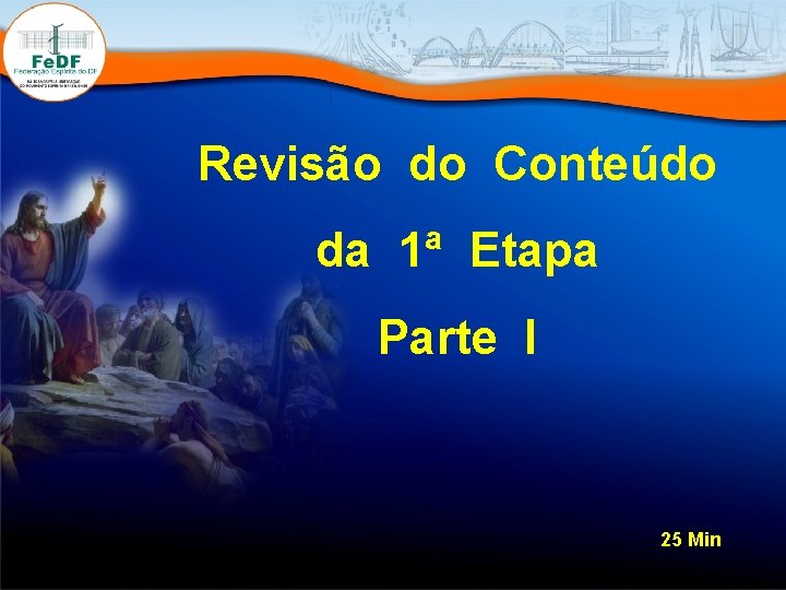 Revisão do Conteúdo da 1ª Etapa Parte I 25 Min 
