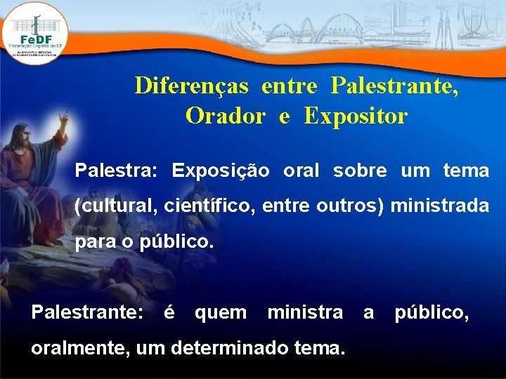 Diferenças entre Palestrante, Orador e Expositor Palestra: Exposição oral sobre um tema (cultural, científico,