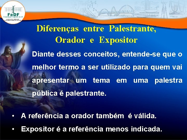 Diferenças entre Palestrante, Orador e Expositor Diante desses conceitos, entende-se que o melhor termo