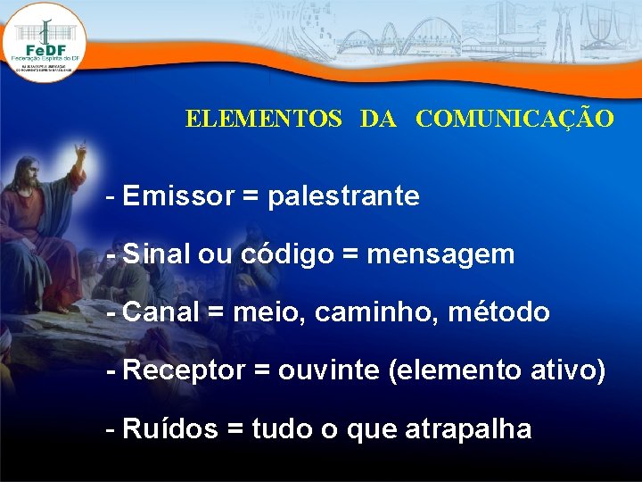 ELEMENTOS DA COMUNICAÇÃO - Emissor = palestrante - Sinal ou código = mensagem -