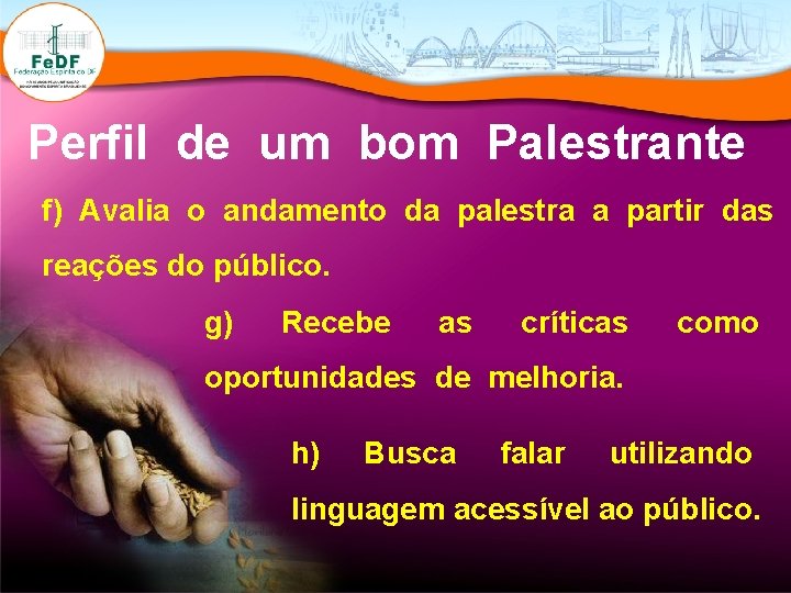 Perfil de um bom Palestrante f) Avalia o andamento da palestra a partir das