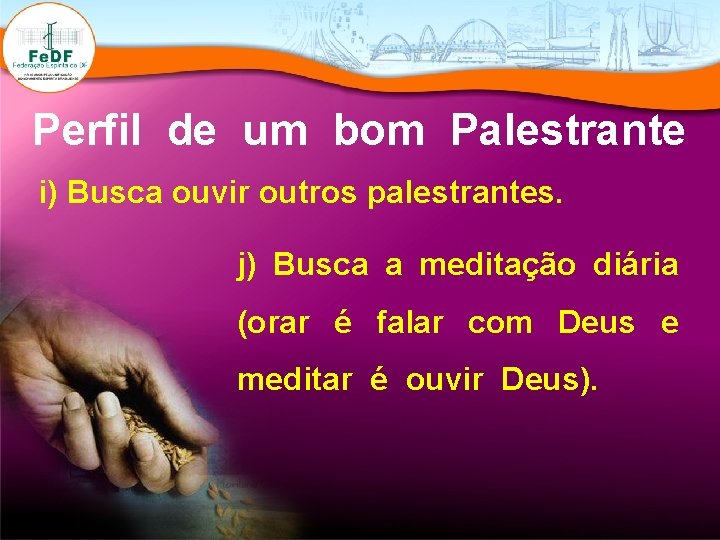 Perfil de um bom Palestrante i) Busca ouvir outros palestrantes. j) Busca a meditação