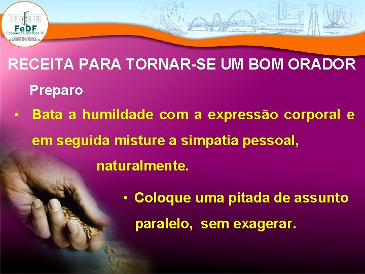 RECEITA PARA TORNAR-SE UM BOM ORADOR Preparo • Bata a humildade com a expressão