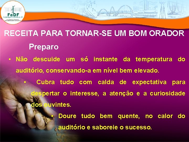 RECEITA PARA TORNAR-SE UM BOM ORADOR Preparo • Não descuide um só instante da