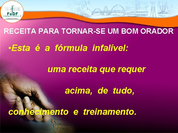 RECEITA PARA TORNAR-SE UM BOM ORADOR • Esta é a fórmula infalível: uma receita