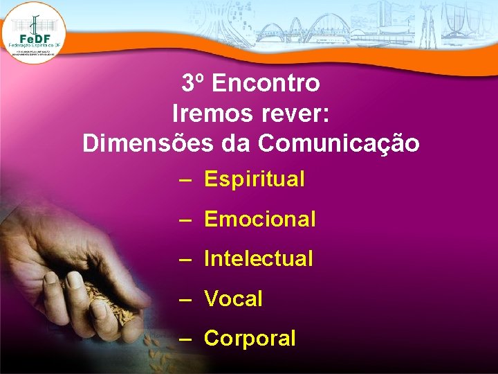 3º Encontro Iremos rever: Dimensões da Comunicação – Espiritual – Emocional – Intelectual –